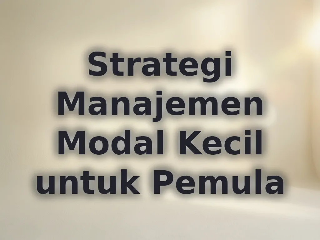 Strategi Manajemen Modal Kecil untuk Pemula